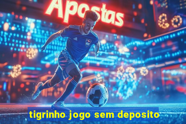 tigrinho jogo sem deposito